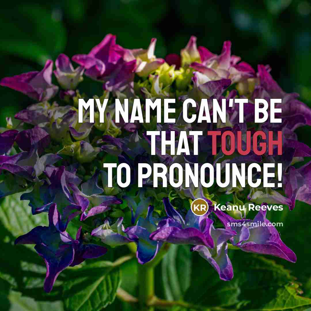“My name can't be that tough to pronounce!…” quote by Keanu Reeves