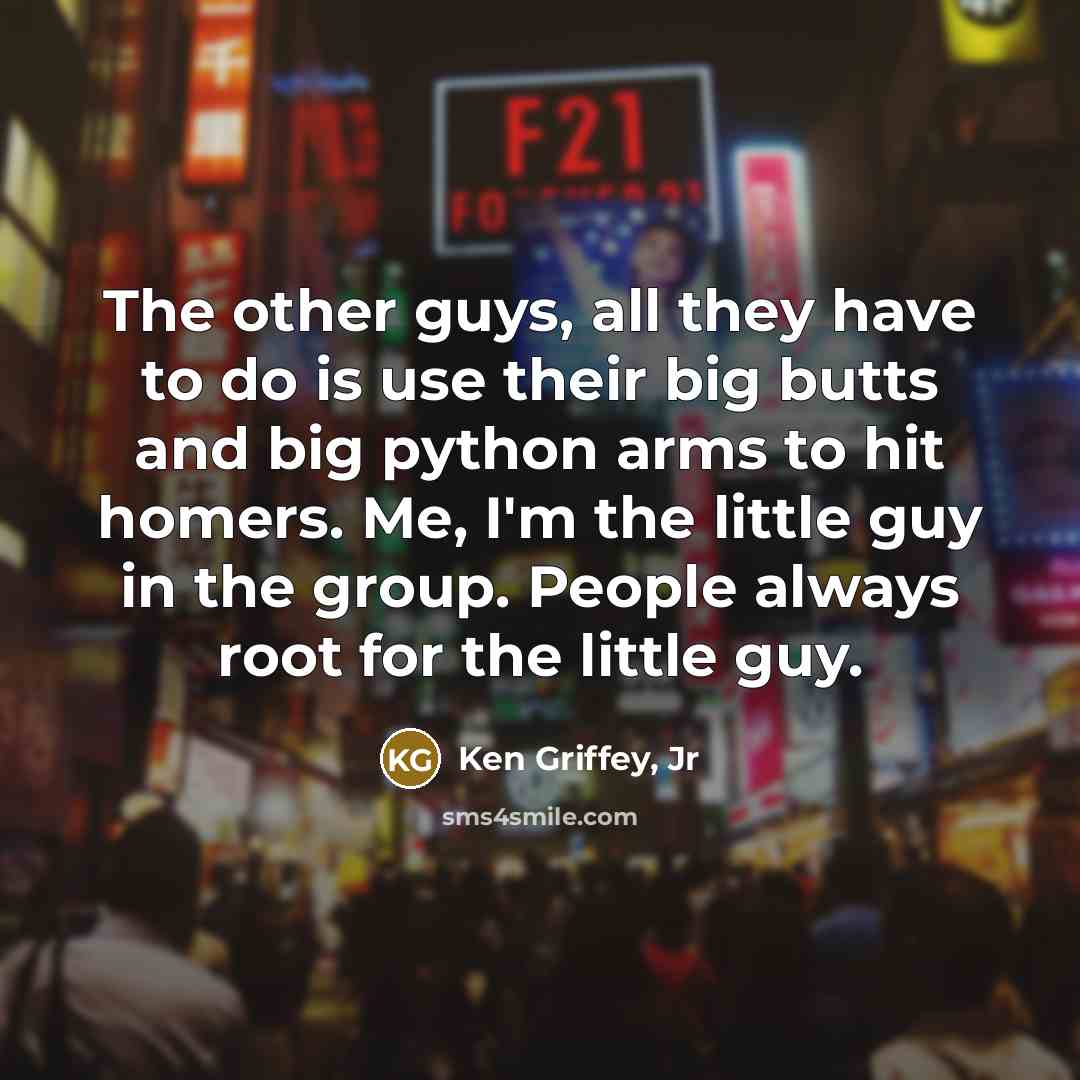 “The other guys, all they have to do is use…” quote by Ken Griffey, Jr