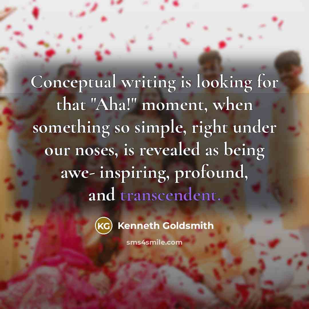 “Conceptual writing is looking for that "Aha!" moment, when something…” quote by Kenneth Goldsmith