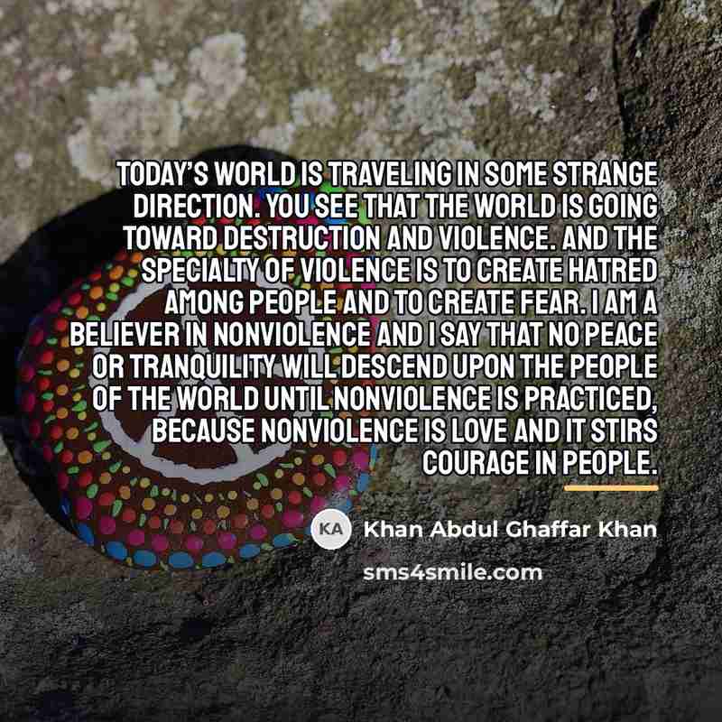 “Today’s world is traveling in some strange direction. You see…” quote by Khan Abdul Ghaffar Khan