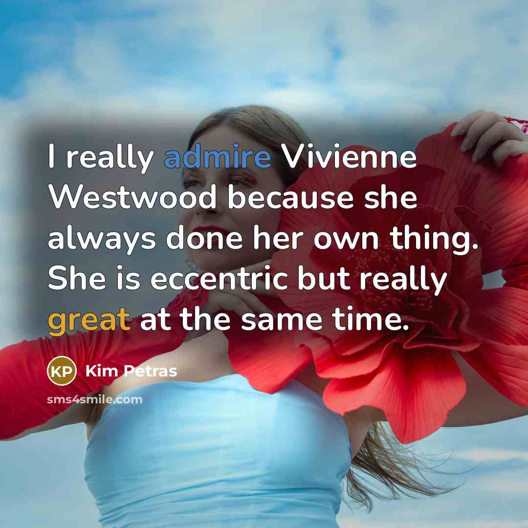 “I really admire Vivienne Westwood because she always done her…” quote by Kim Petras