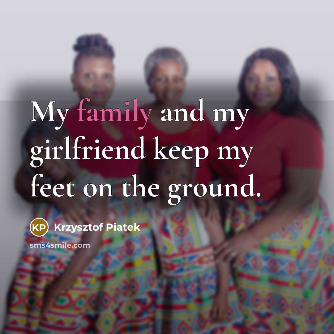 “My family and my girlfriend keep my feet on the…” quote by Krzysztof Piatek