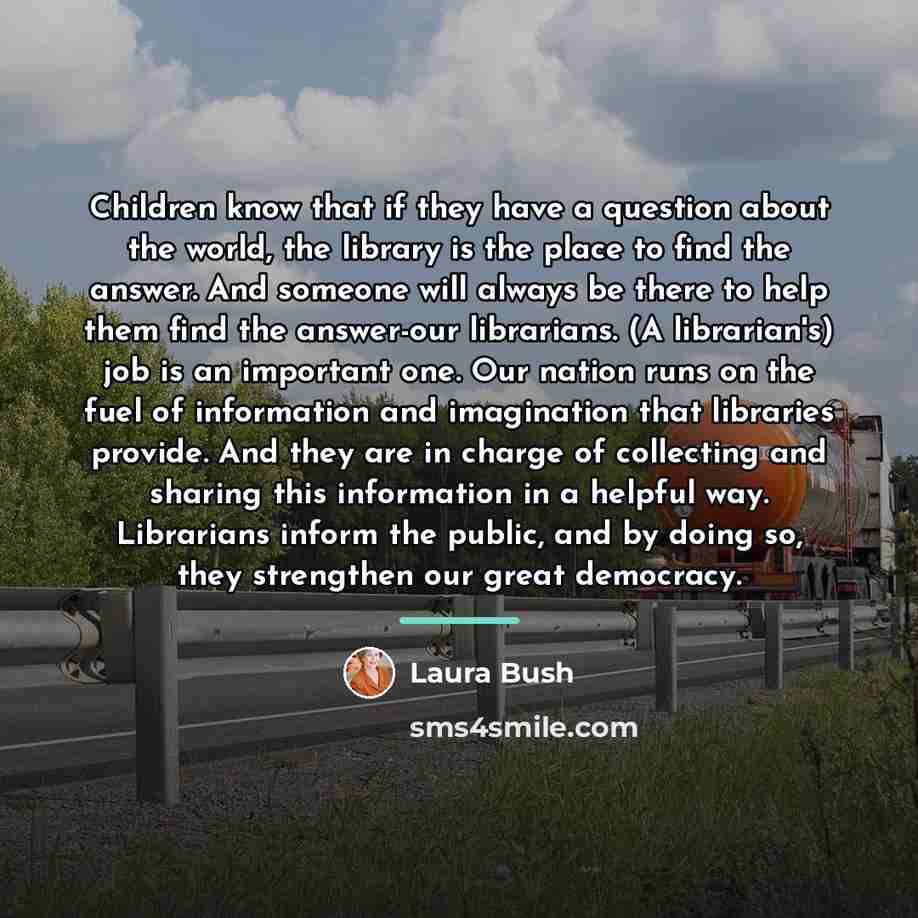 “Children know that if they have a question about the…” quote by Laura Bush