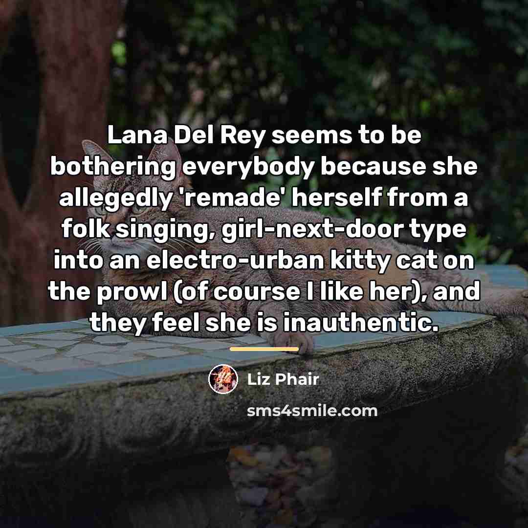 “Lana Del Rey seems to be bothering everybody because she…” quote by Liz Phair