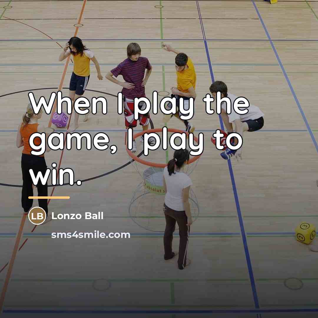 “When I play the game, I play to win.…” quote by Lonzo Ball