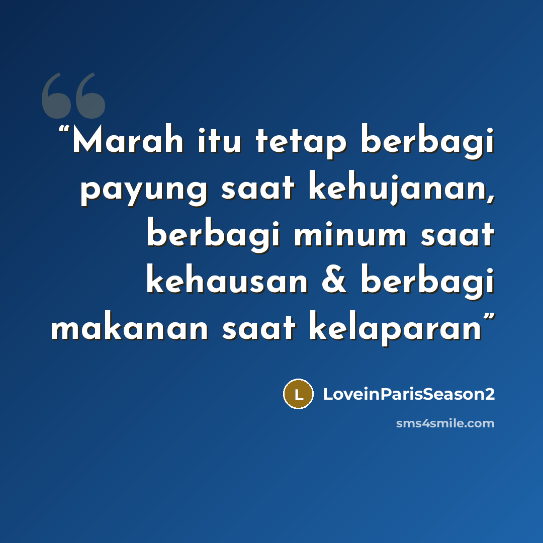“Marah itu tetap berbagi payung saat kehujanan, berbagi minum saat kehausan & berbagi makanan saat kelaparan” quote by LoveinParisSeason2