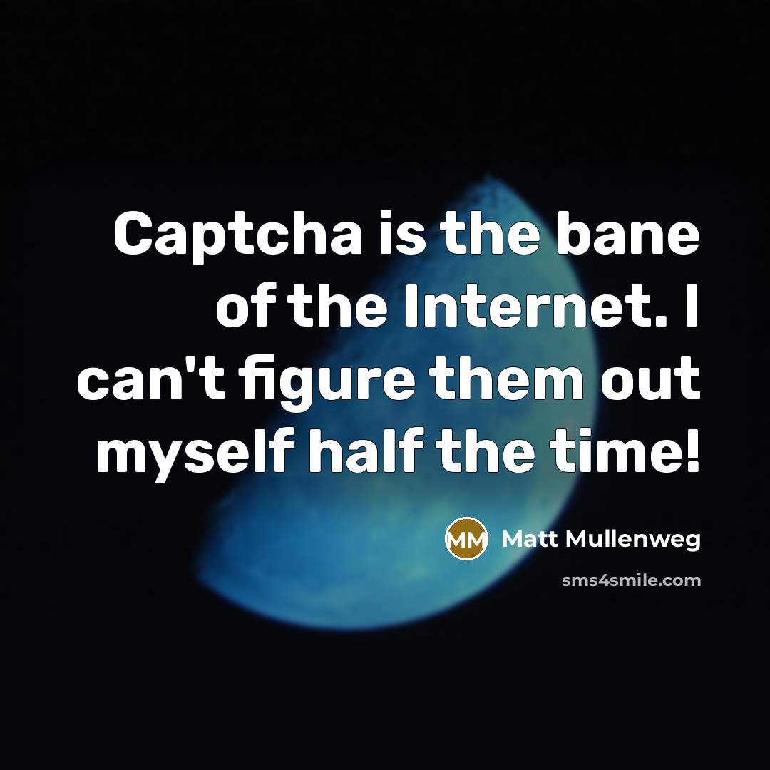 “Captcha is the bane of the Internet. I can't figure…” quote by Matt Mullenweg