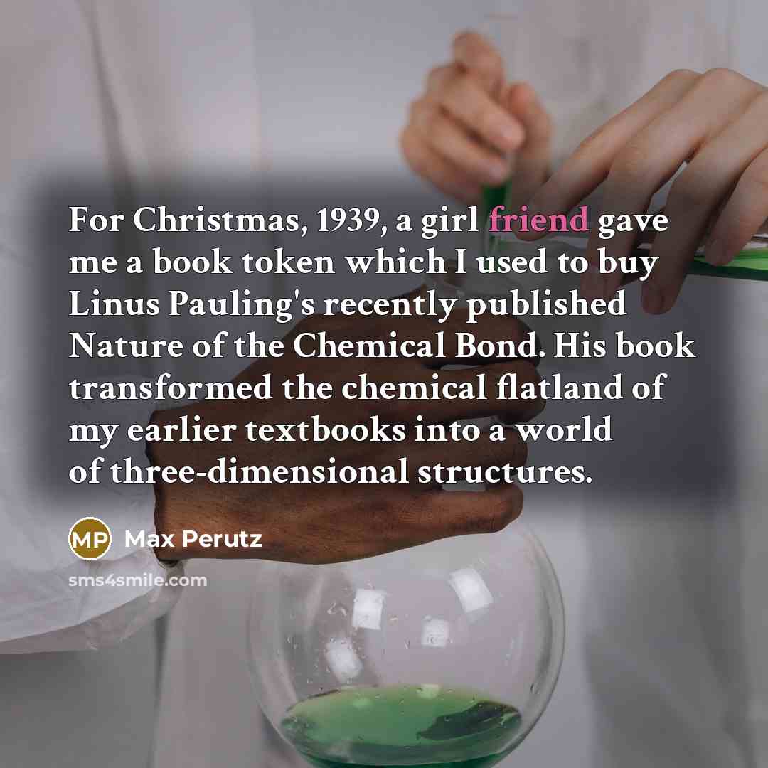 “For Christmas, 1939, a girl friend gave me a book…” quote by Max Perutz