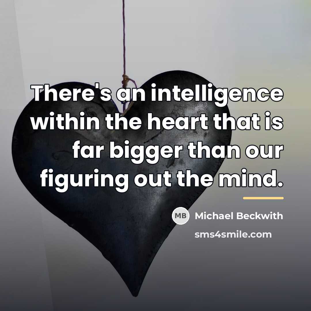 “There's an intelligence within the heart that is far bigger…” quote by Michael Beckwith