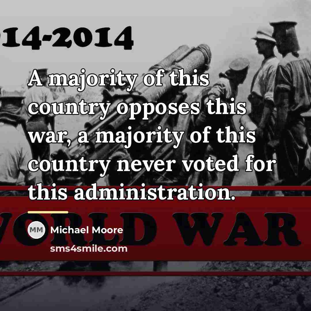 “A majority of this country opposes this war, a majority…” quote by Michael Moore