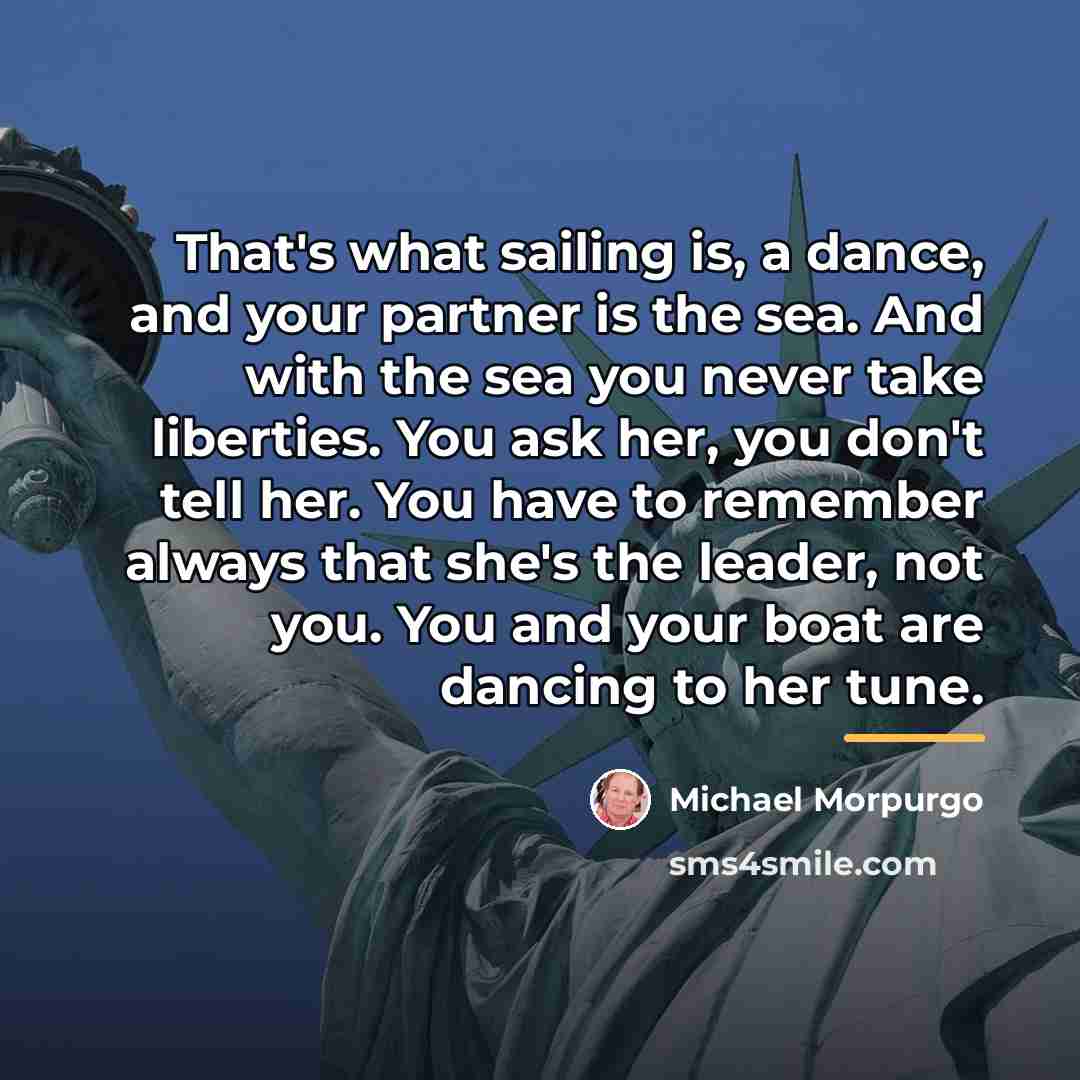“That's what sailing is, a dance, and your partner is…” quote by Michael Morpurgo