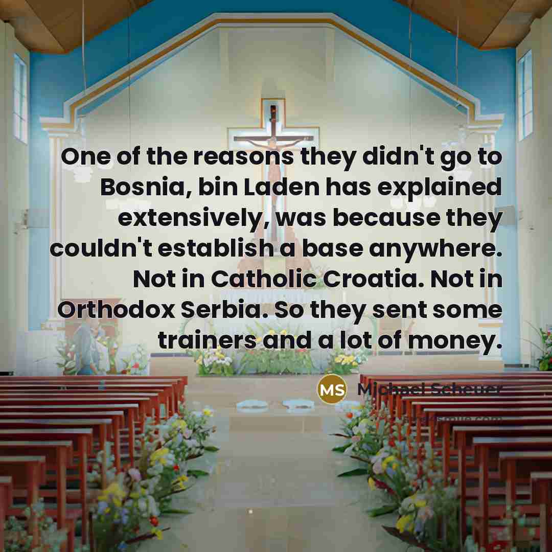 “One of the reasons they didn't go to Bosnia, bin…” quote by Michael Scheuer