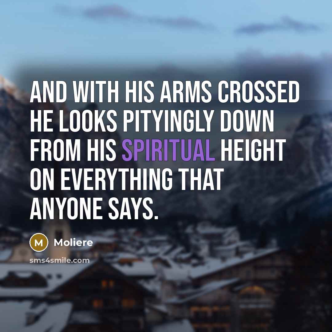 “And with his arms crossed he looks pityingly down from…” quote by Moliere