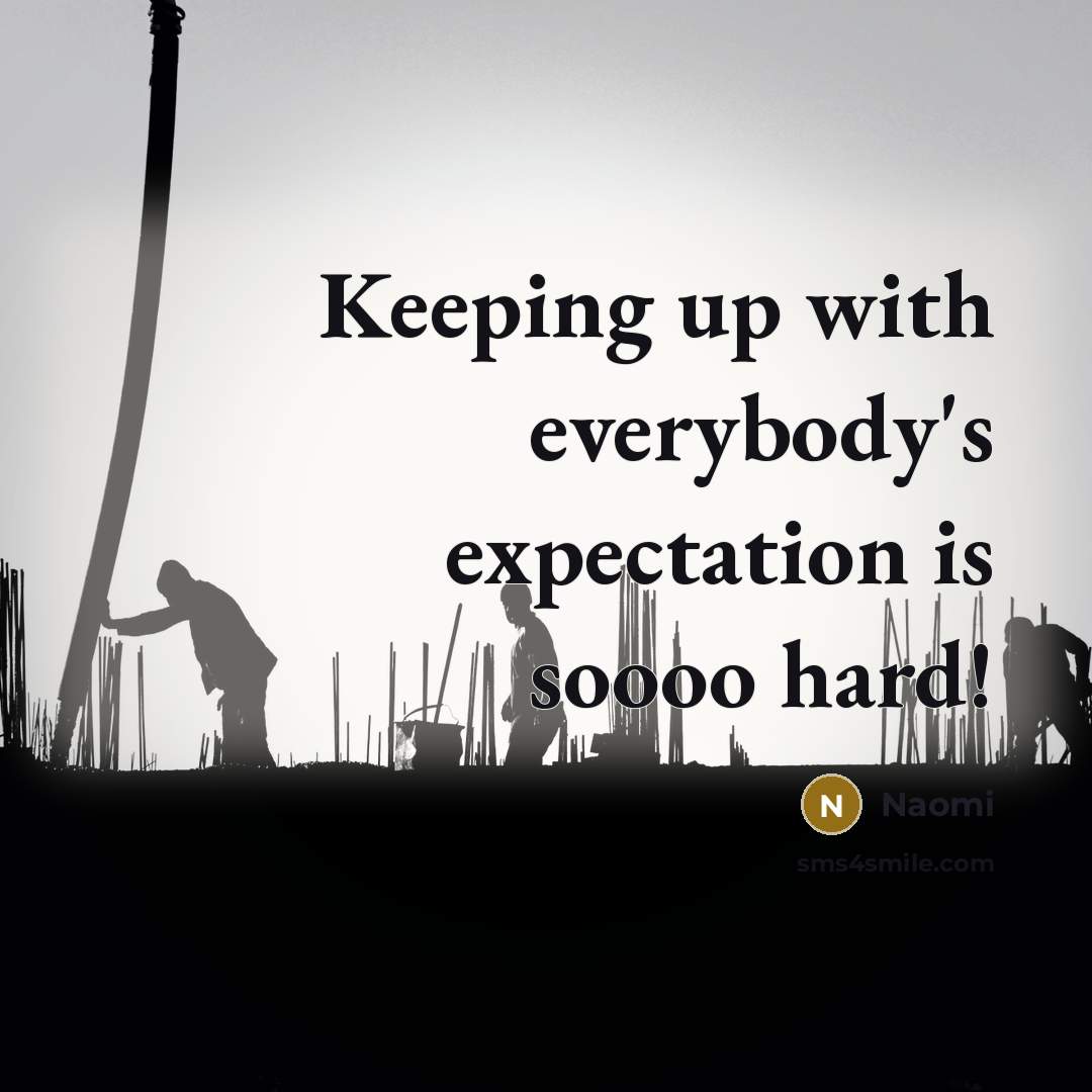 “Keeping up with everybody's expectation is soooo hard!…” quote by Naomi