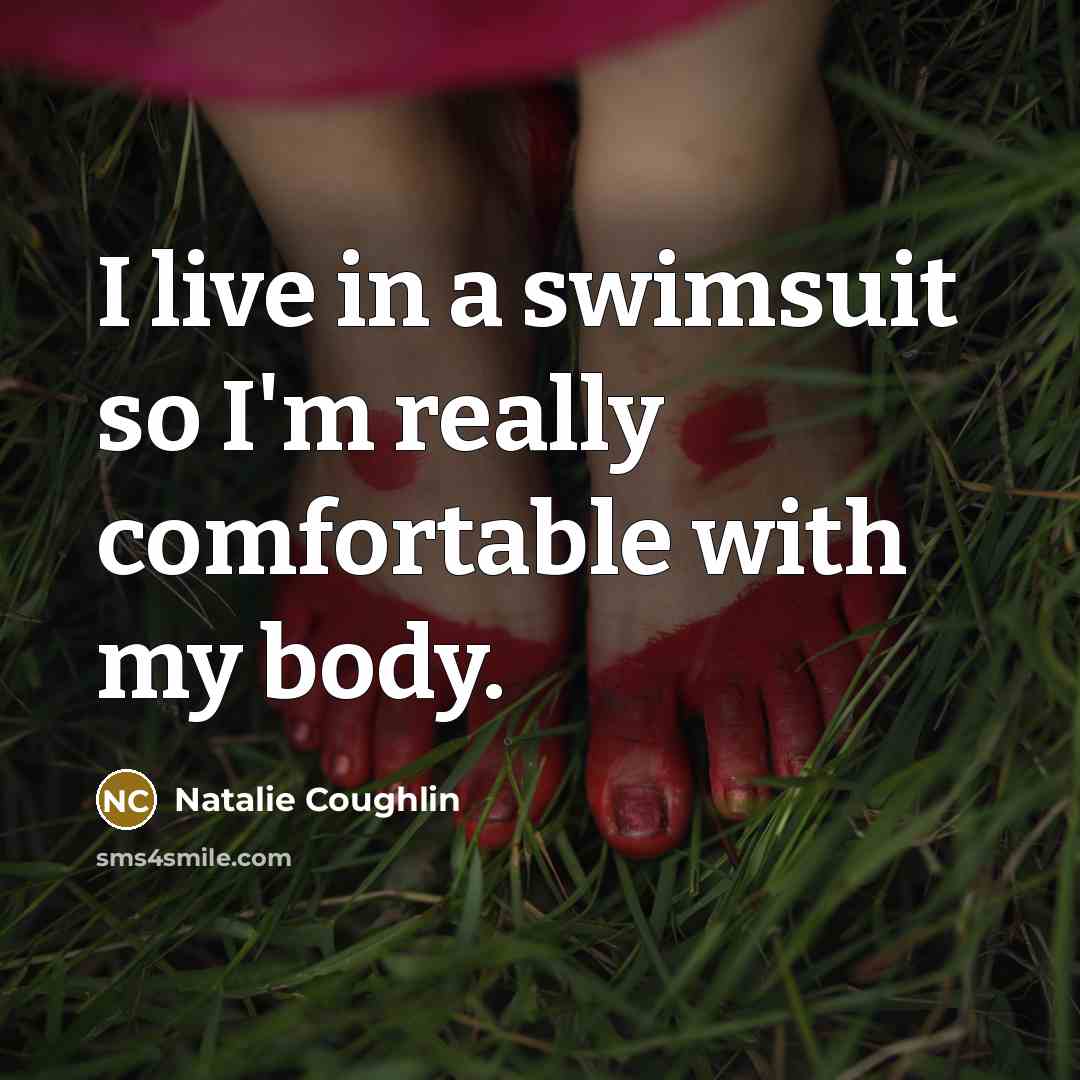 “I live in a swimsuit so I'm really comfortable with…” quote by Natalie Coughlin