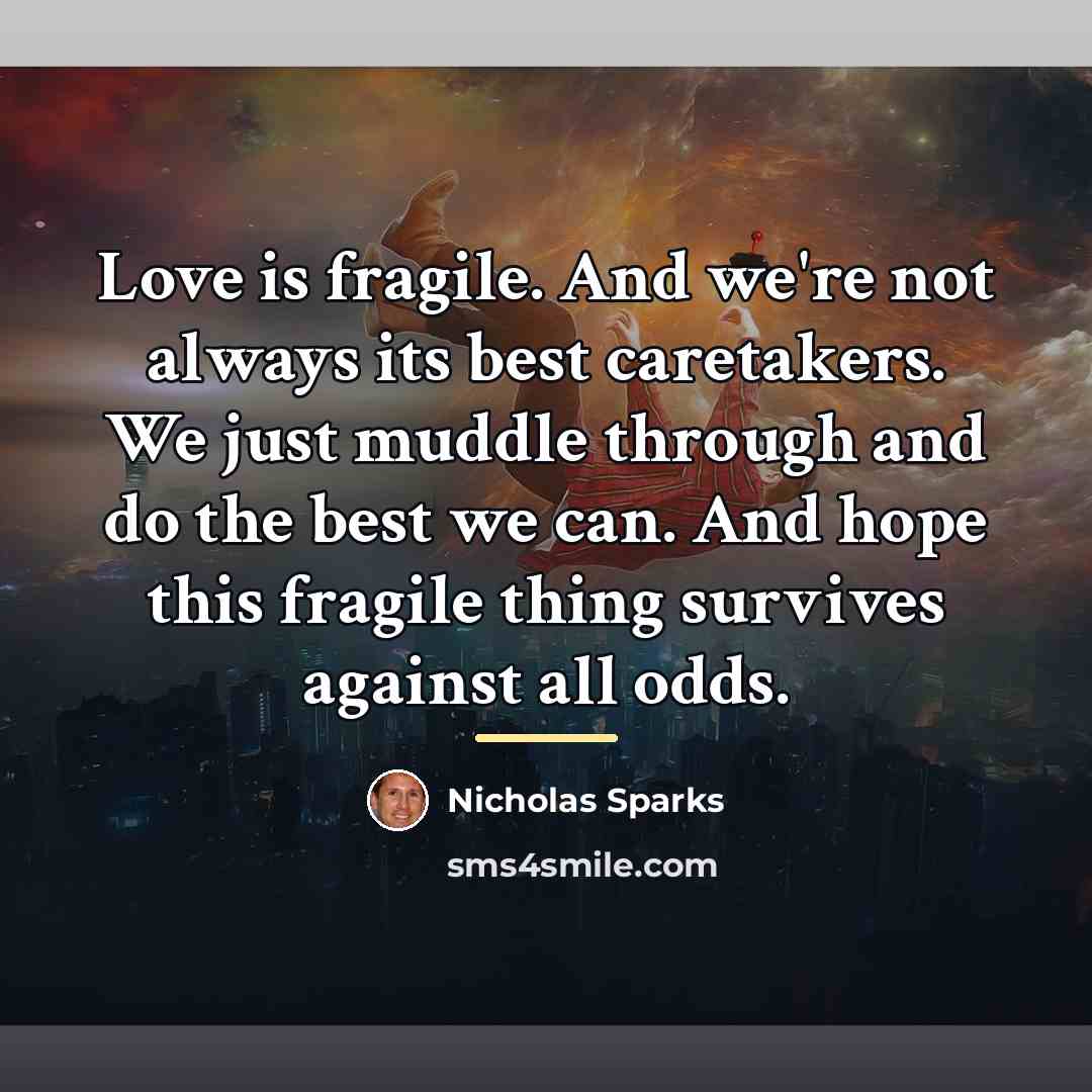 “Love is fragile. And we're not always its best caretakers.…” quote by Nicholas Sparks