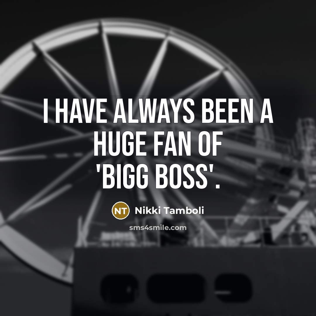 “I have always been a huge fan of 'Bigg Boss'.…” quote by Nikki Tamboli
