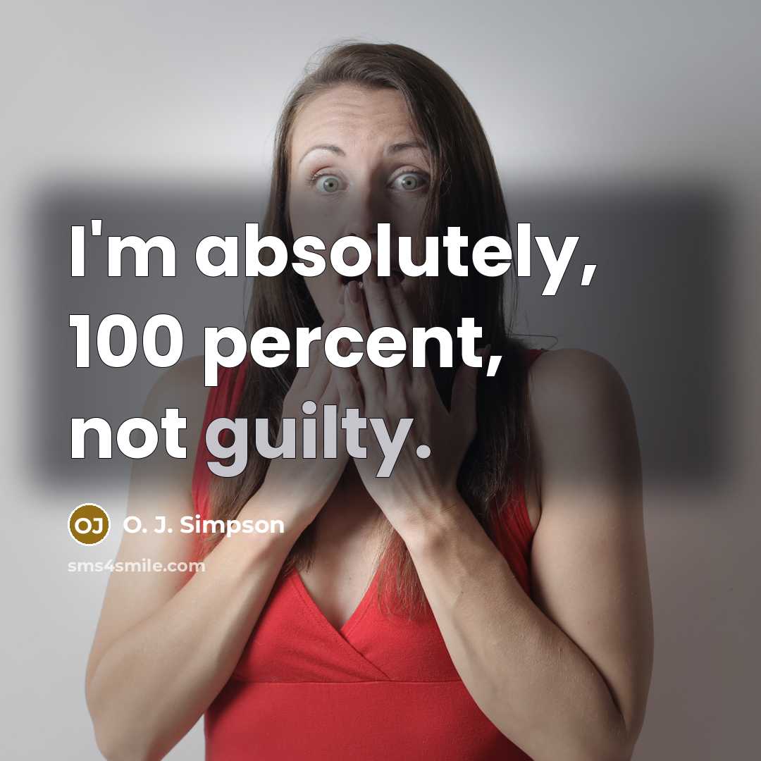 “I'm absolutely, 100 percent, not guilty.…” quote by O. J. Simpson