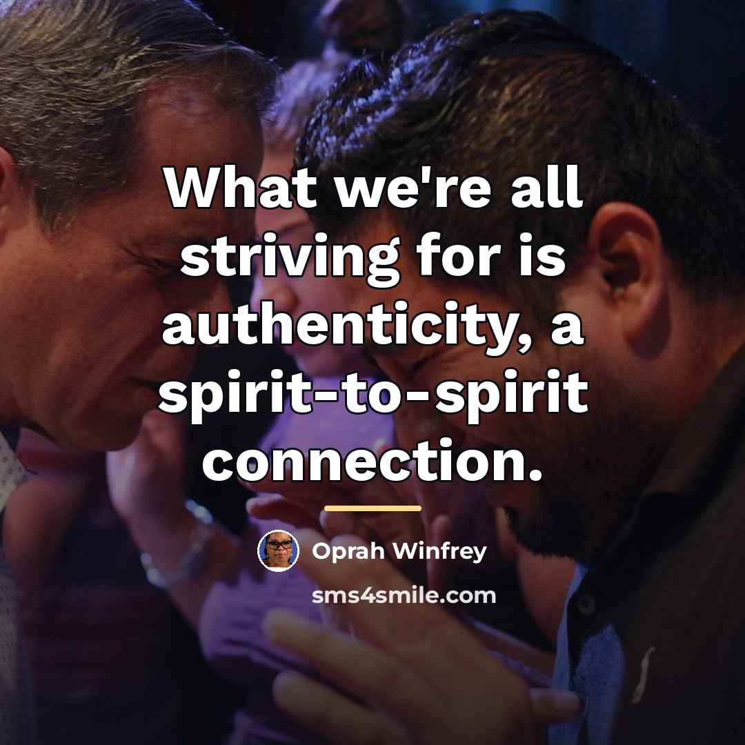 “What we're all striving for is authenticity, a spirit-to-spirit connection.…” quote by Oprah Winfrey