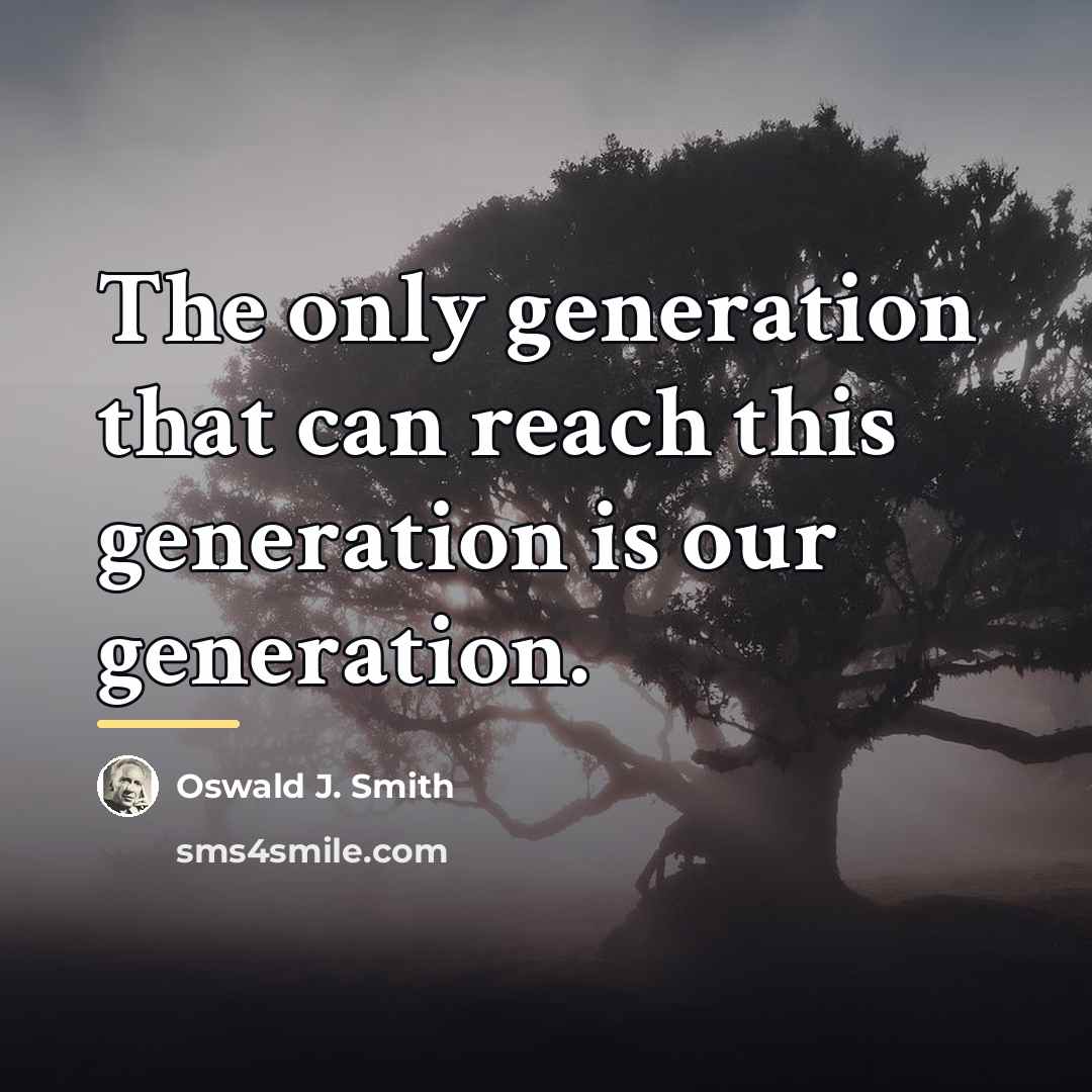 “The only generation that can reach this generation is our…” quote by Oswald J. Smith