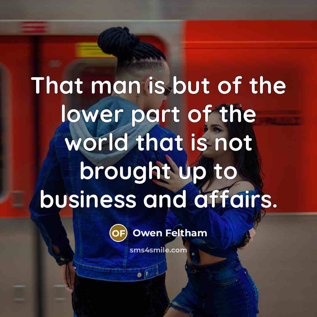 “That man is but of the lower part of the…” quote by Owen Feltham