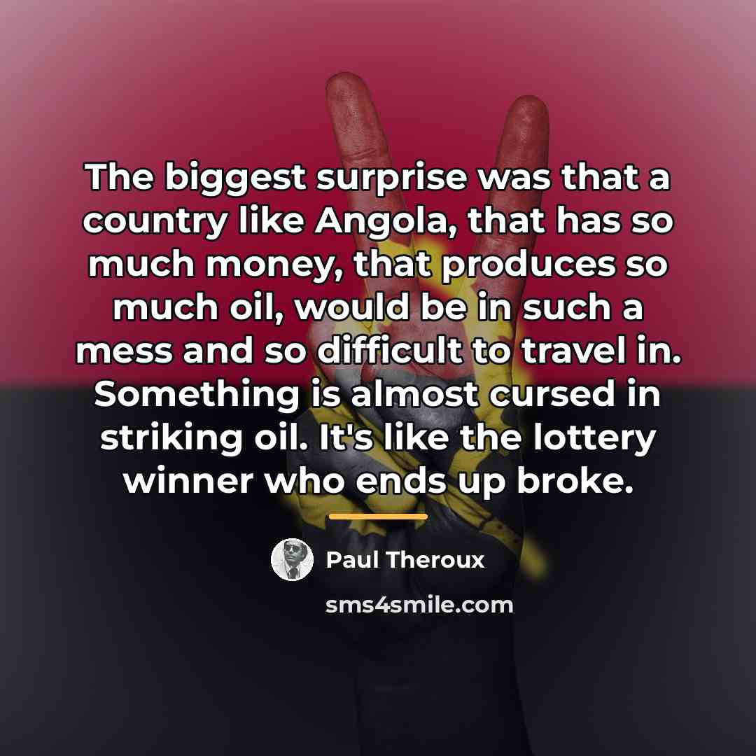 “The biggest surprise was that a country like Angola, that…” quote by Paul Theroux