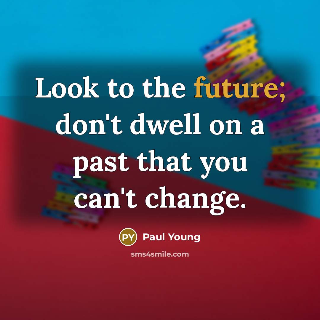 “Look to the future; don't dwell on a past that…” quote by Paul Young