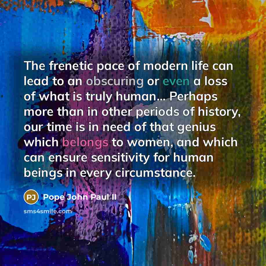 “The frenetic pace of modern life can lead to an…” quote by Pope John Paul II