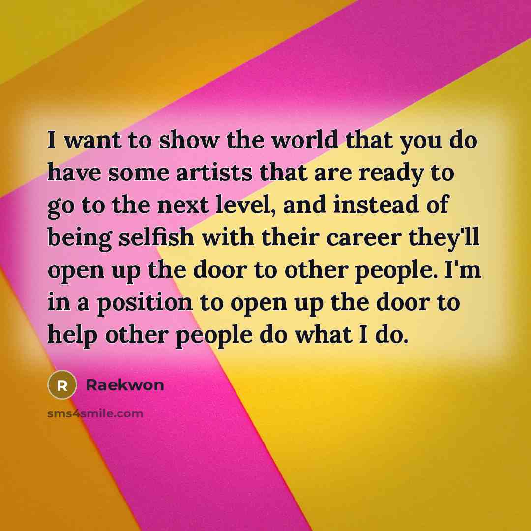 “I want to show the world that you do have…” quote by Raekwon
