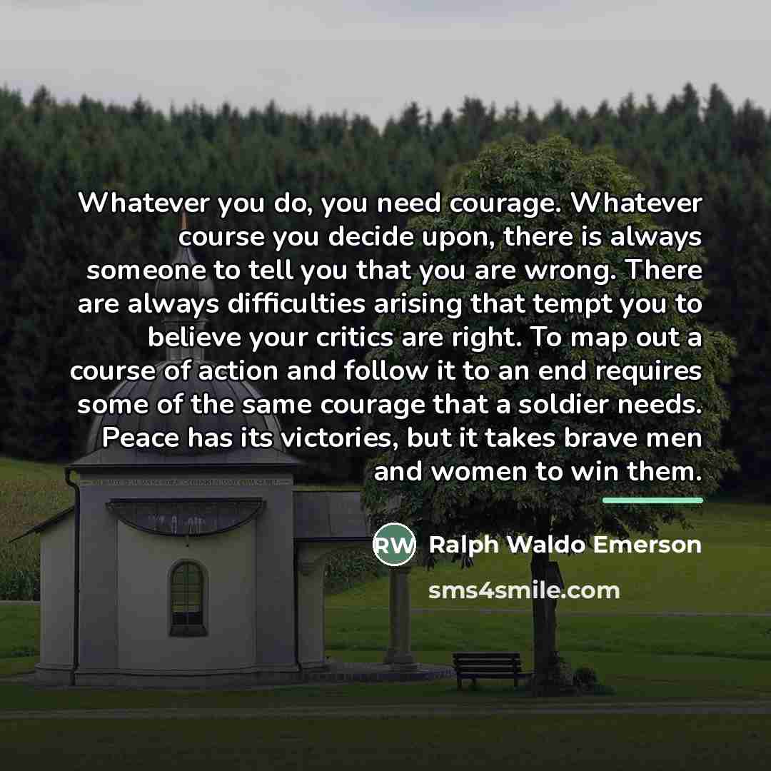 “Whatever you do, you need courage. Whatever course you decide…” quote by Ralph Waldo Emerson