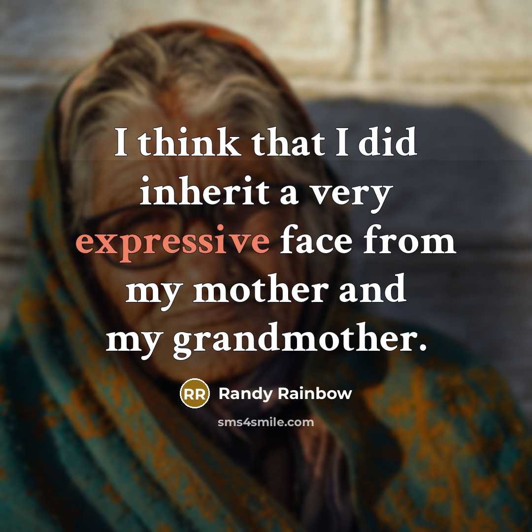 “I think that I did inherit a very expressive face…” quote by Randy Rainbow