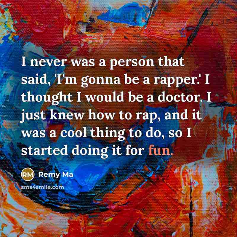 “I never was a person that said, 'I'm gonna be…” quote by Remy Ma