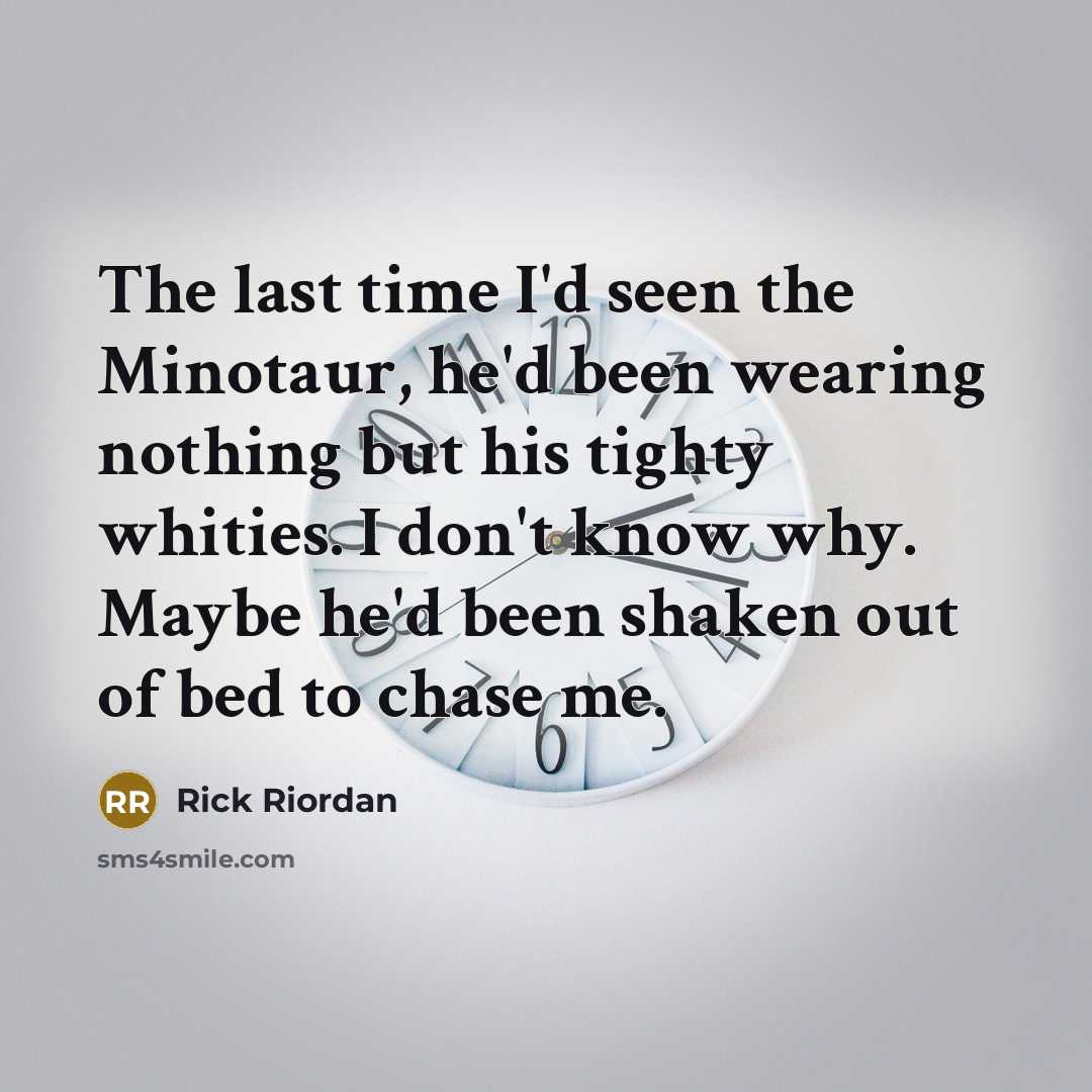 “The last time I'd seen the Minotaur, he'd been wearing…” quote by Rick Riordan