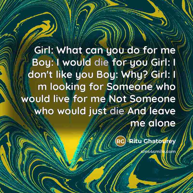 “Girl: What can you do for me Boy: I would…” quote by Ritu Ghatourey