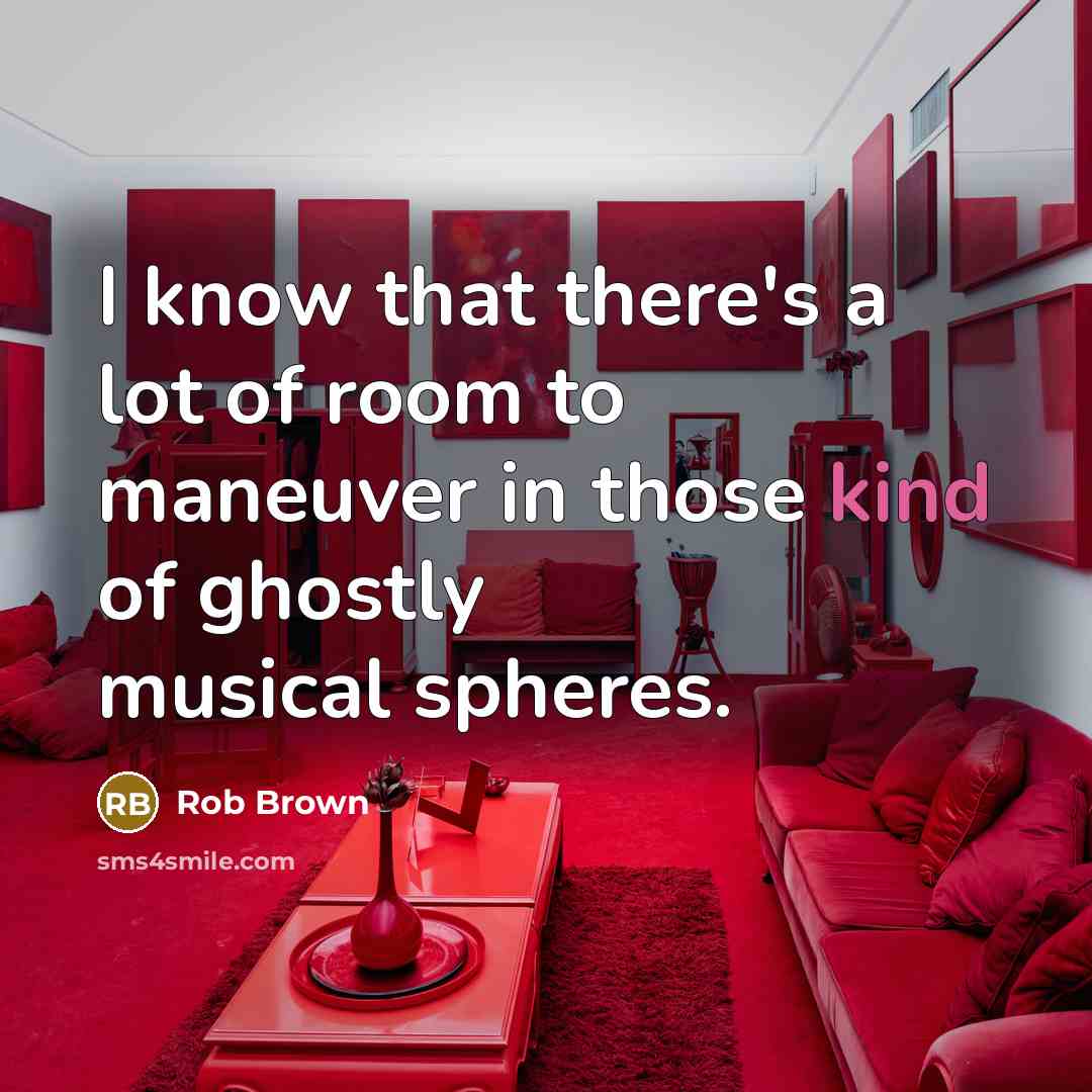 “I know that there's a lot of room to maneuver…” quote by Rob Brown