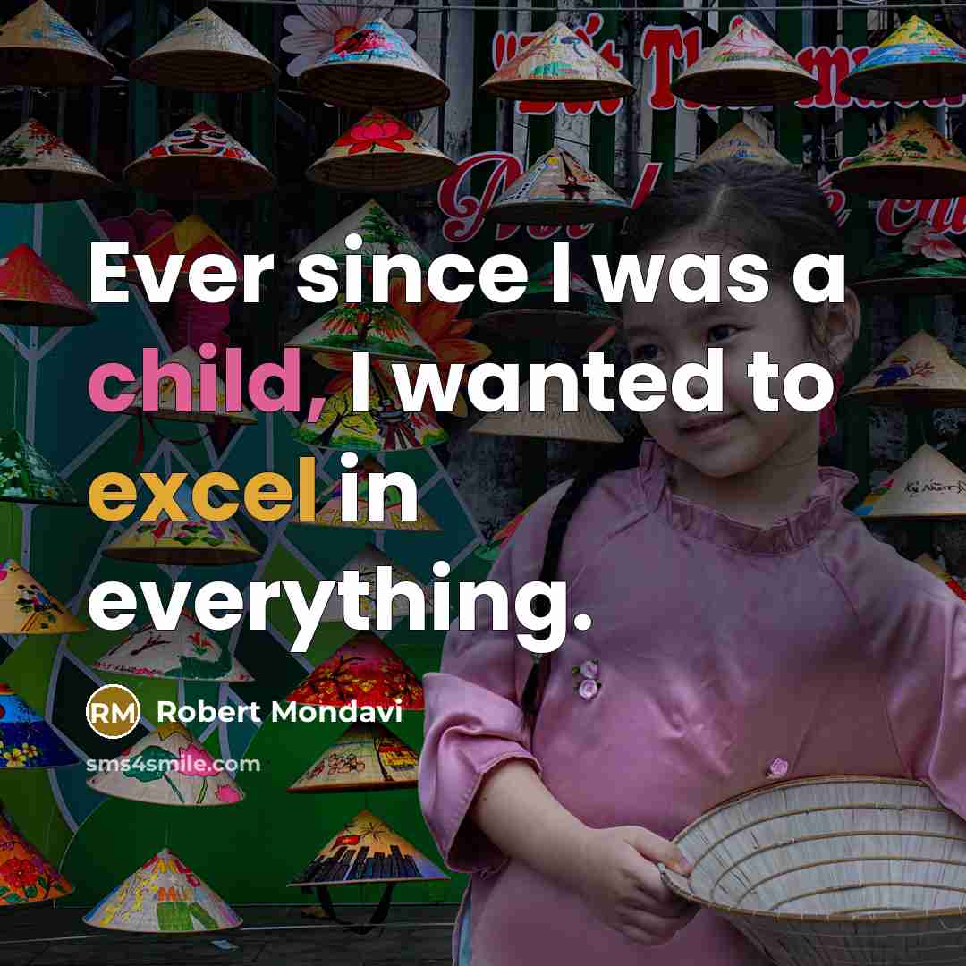 “Ever since I was a child, I wanted to excel…” quote by Robert Mondavi