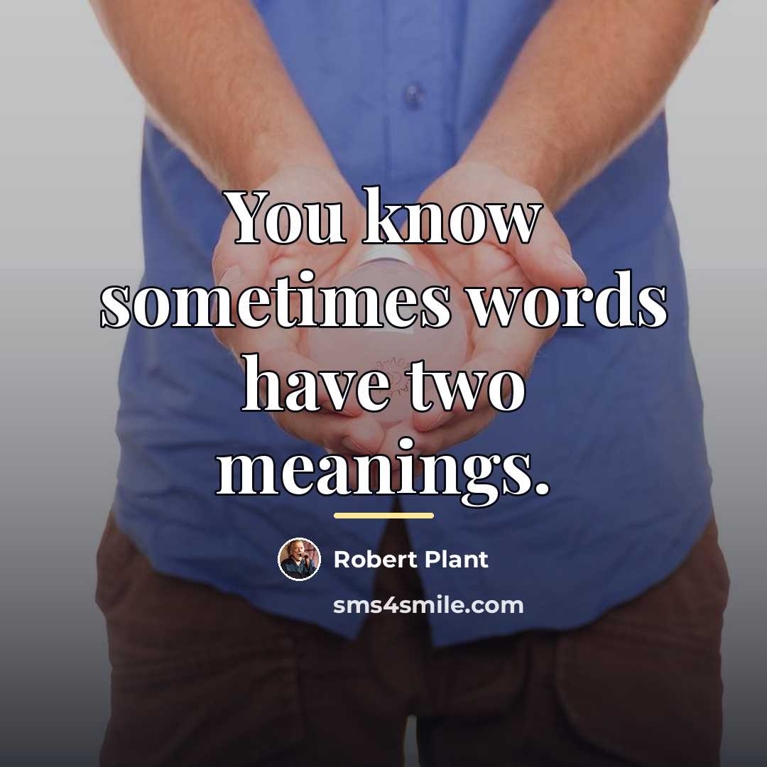 “You know sometimes words have two meanings.…” quote by Robert Plant