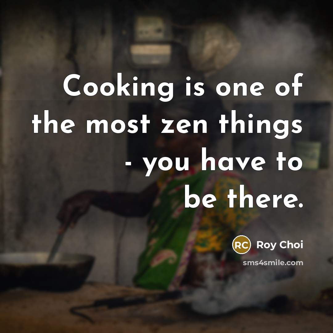 “Cooking is one of the most zen things - you…” quote by Roy Choi