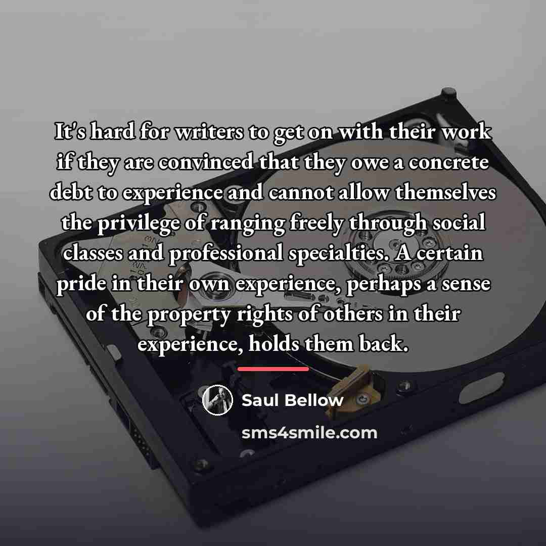“It's hard for writers to get on with their work…” quote by Saul Bellow