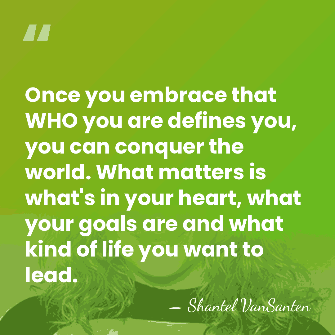 Once you embrace that WHO you are defines you, you can conquer&hellip; - Shantel VanSanten