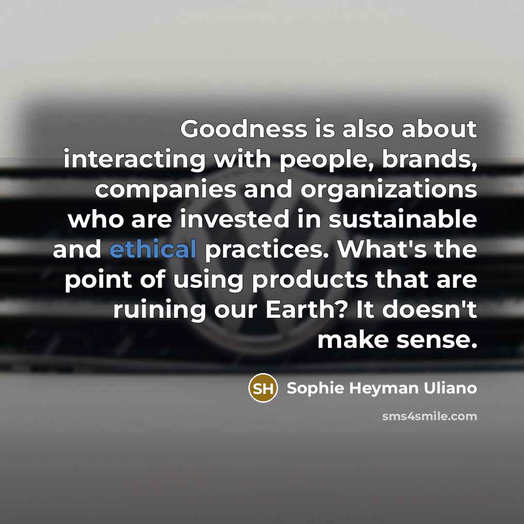 “Goodness is also about interacting with people, brands, companies and…” quote by Sophie Heyman Uliano