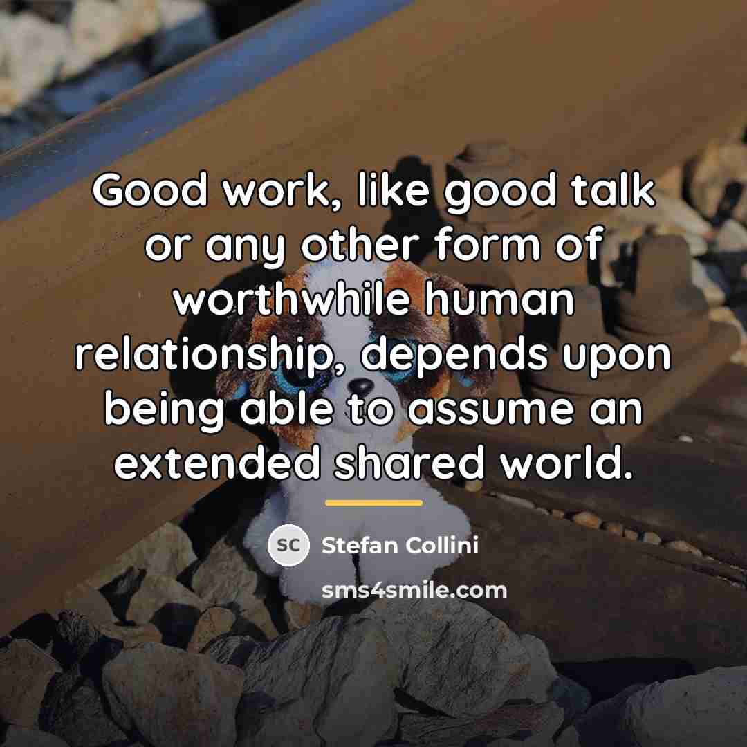 “Good work, like good talk or any other form of…” quote by Stefan Collini