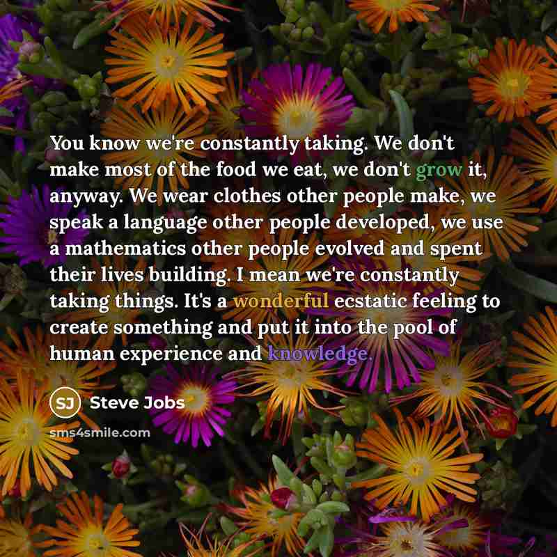 “You know we're constantly taking. We don't make most of…” quote by Steve Jobs