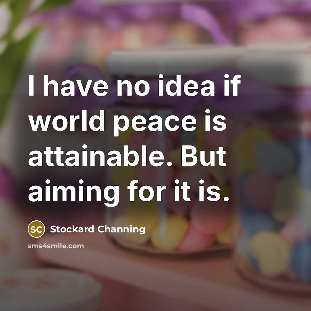 “I have no idea if world peace is attainable. But…” quote by Stockard Channing