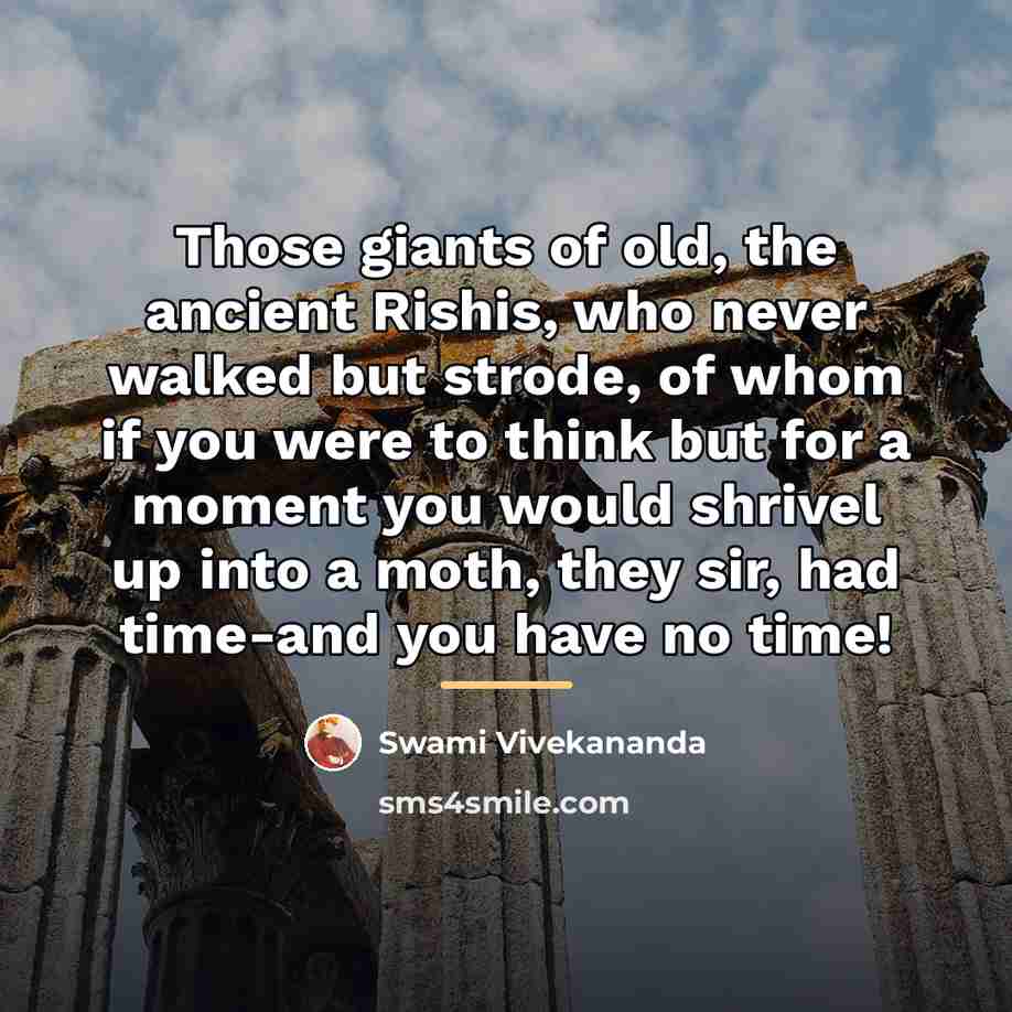 “Those giants of old, the ancient Rishis, who never walked…” quote by Swami Vivekananda