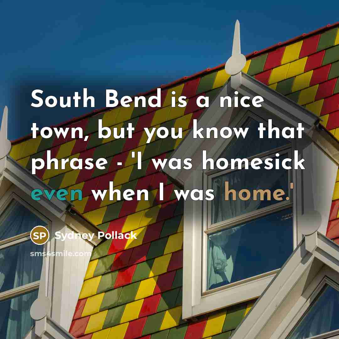“South Bend is a nice town, but you know that…” quote by Sydney Pollack