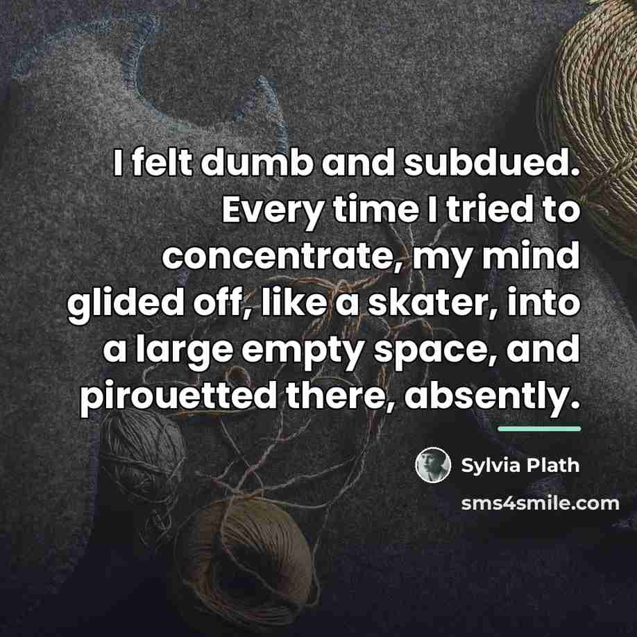 “I felt dumb and subdued. Every time I tried to…” quote by Sylvia Plath