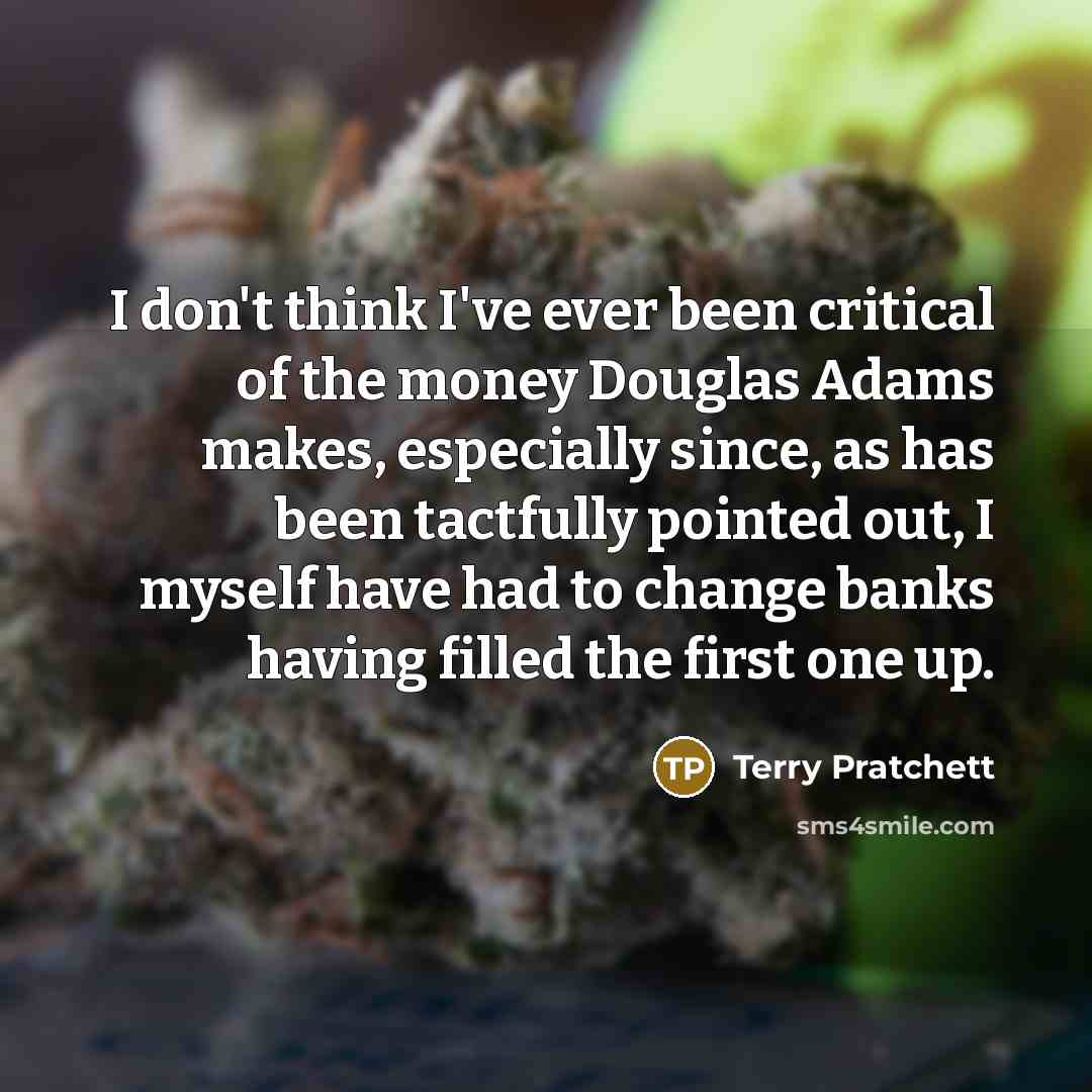 “I don't think I've ever been critical of the money…” quote by Terry Pratchett