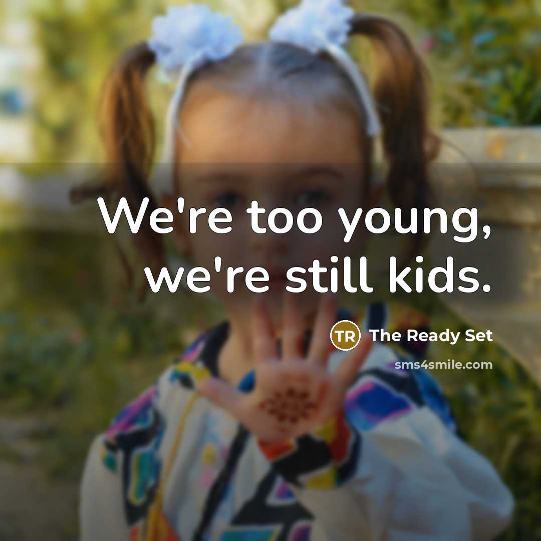 “We're too young, we're still kids.…” quote by The Ready Set