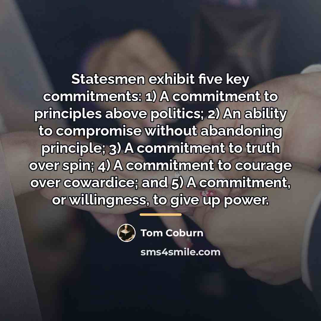 “Statesmen exhibit five key commitments: 1) A commitment to principles…” quote by Tom Coburn